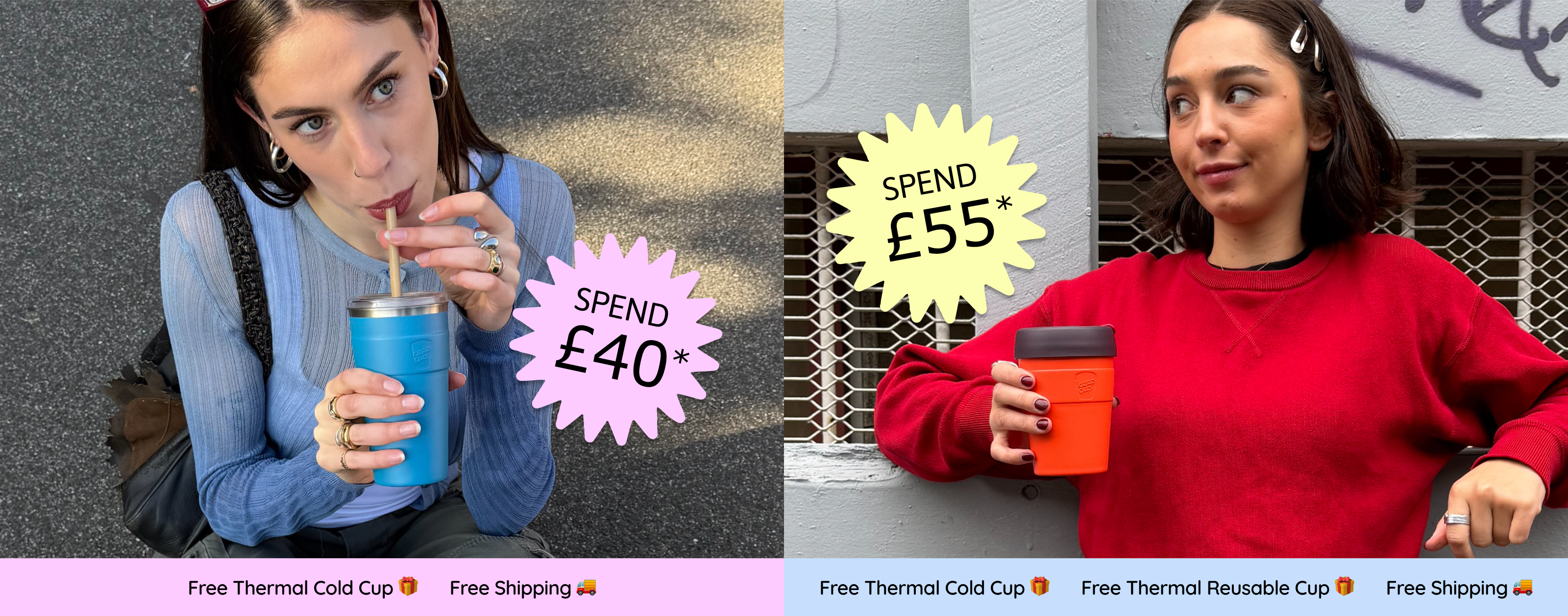 Spend £40 and receive a Free Thermal Cold Cup and Free Shipping; Spend £55 and also receive a free Thermal Reusable Cup.