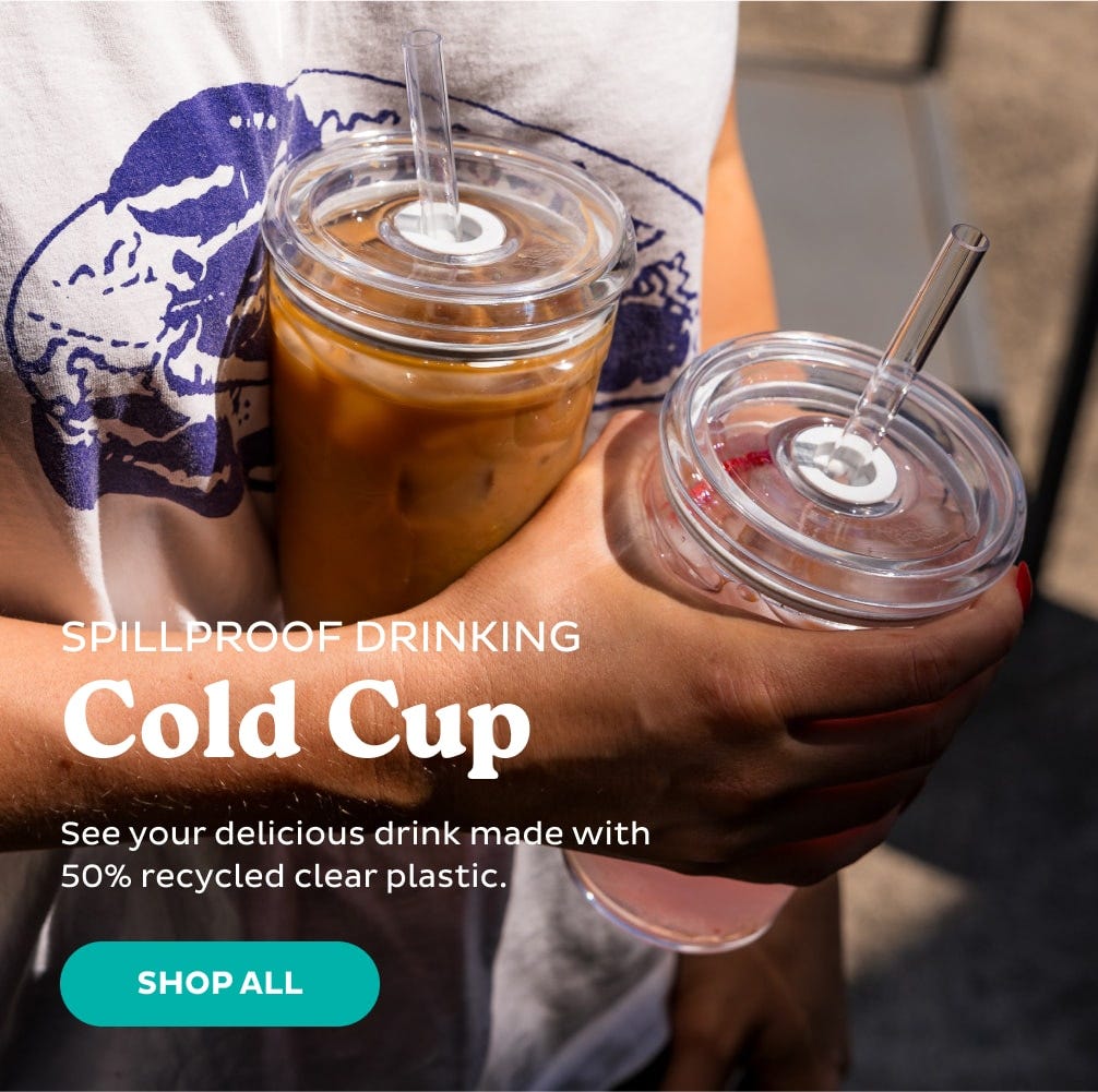 Spillproof Drinking Cold Cup. See your delicious drink made with 50% recycled clear plastic. Shop All.